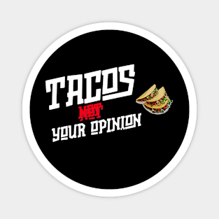 Tacos not Your Opinion Magnet